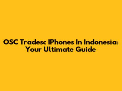 OSC Tradesc IPhones In Indonesia: Your Ultimate Guide