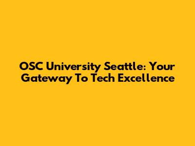 OSC University Seattle: Your Gateway To Tech Excellence