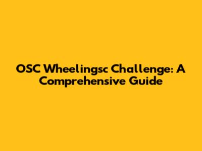 OSC Wheelingsc Challenge: A Comprehensive Guide