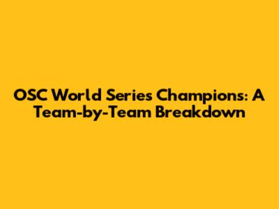OSC World Series Champions: A Team-by-Team Breakdown