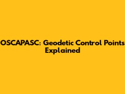 OSCAPASC: Geodetic Control Points Explained