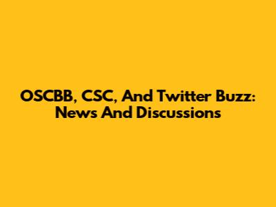 OSCBB, CSC, And Twitter Buzz: News And Discussions