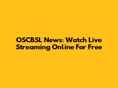 OSCBSL News: Watch Live Streaming Online For Free