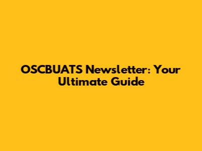 OSCBUATS Newsletter: Your Ultimate Guide