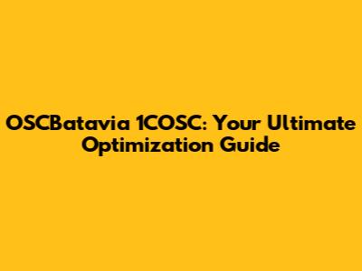 OSCBatavia 1COSC: Your Ultimate Optimization Guide