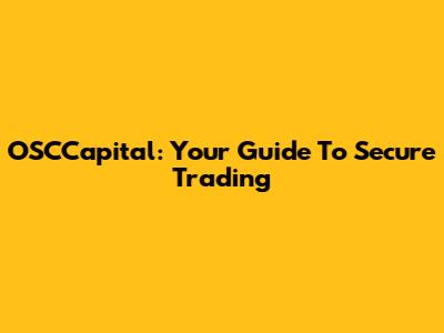 OSCCapital: Your Guide To Secure Trading