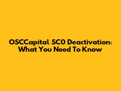 OSCCapital SC0 Deactivation: What You Need To Know