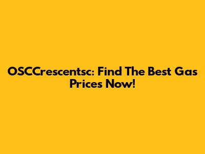 OSCCrescentsc: Find The Best Gas Prices Now!