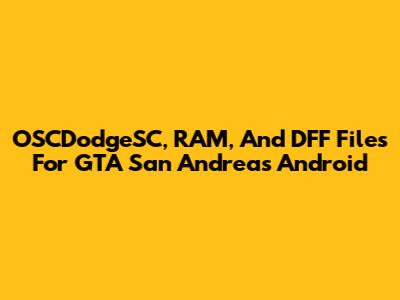 OSCDodgeSC, RAM, And DFF Files For GTA San Andreas Android