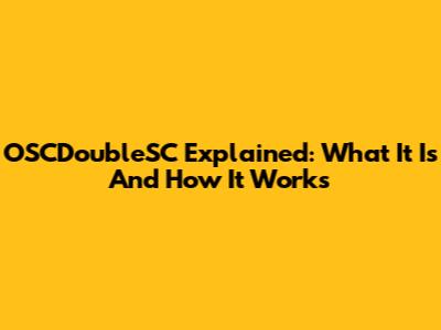 OSCDoubleSC Explained: What It Is And How It Works