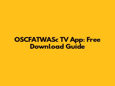 OSCFATWASc TV App: Free Download Guide