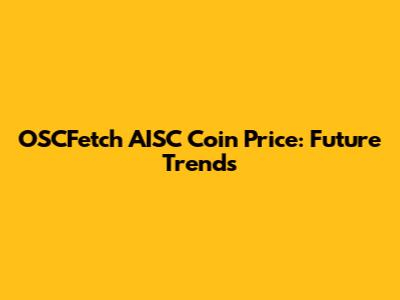 OSCFetch AISC Coin Price: Future Trends