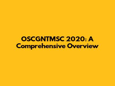 OSCGNTMSC 2020: A Comprehensive Overview