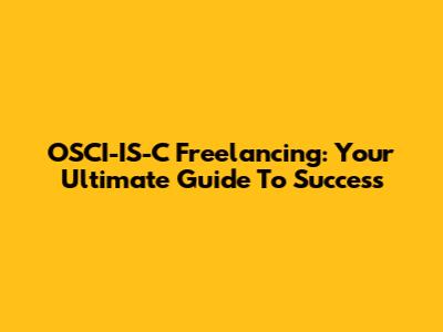 OSCI-IS-C Freelancing: Your Ultimate Guide To Success