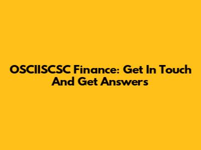 OSCIISCSC Finance: Get In Touch And Get Answers