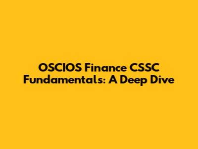 OSCIOS Finance CSSC Fundamentals: A Deep Dive