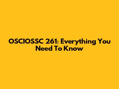 OSCIOSSC 261: Everything You Need To Know