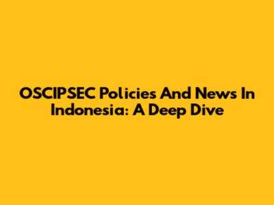 OSCIPSEC Policies And News In Indonesia: A Deep Dive