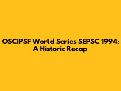 OSCIPSF World Series SEPSC 1994: A Historic Recap