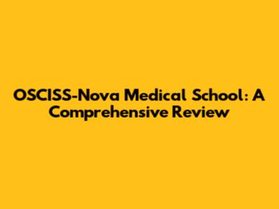 OSCISS-Nova Medical School: A Comprehensive Review