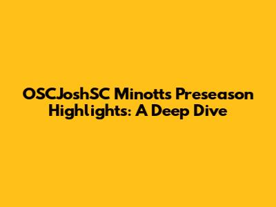 OSCJoshSC Minott's Preseason Highlights: A Deep Dive
