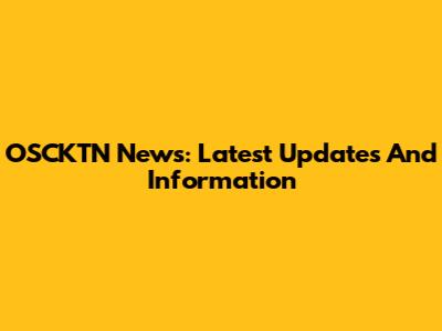 OSCKTN News: Latest Updates And Information