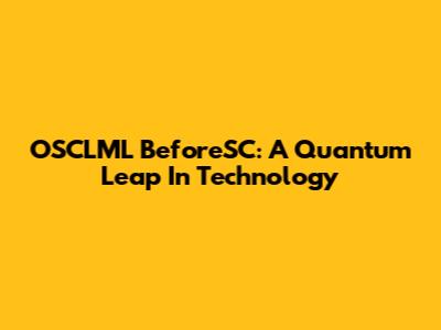 OSCLML BeforeSC: A Quantum Leap In Technology