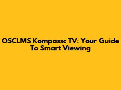 OSCLMS Kompassc TV: Your Guide To Smart Viewing