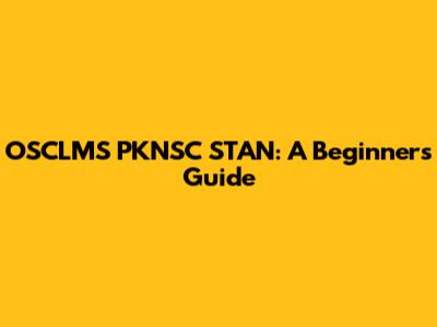 OSCLMS PKNSC STAN: A Beginner's Guide