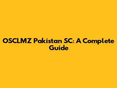 OSCLMZ Pakistan SC: A Complete Guide