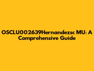 OSCLU002639Hernandezsc MU: A Comprehensive Guide