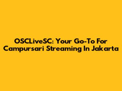 OSCLiveSC: Your Go-To For Campursari Streaming In Jakarta