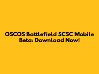 OSCOS Battlefield SCSC Mobile Beta: Download Now!
