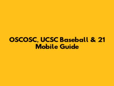 OSCOSC, UCSC Baseball & 21 Mobile Guide