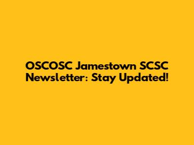 OSCOSC Jamestown SCSC Newsletter: Stay Updated!