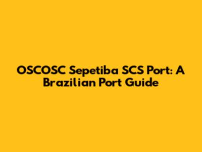 OSCOSC Sepetiba SCS Port: A Brazilian Port Guide