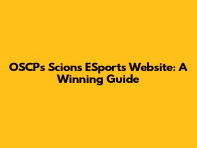 OSCP's Scions ESports Website: A Winning Guide