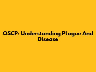 OSCP: Understanding Plague And Disease