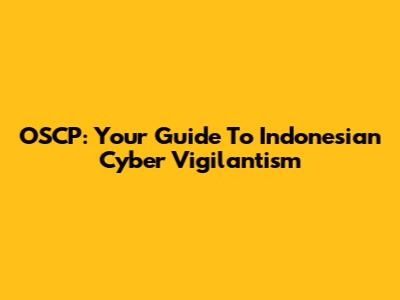 OSCP: Your Guide To Indonesian Cyber Vigilantism