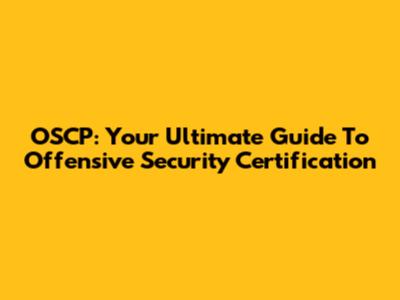 OSCP: Your Ultimate Guide To Offensive Security Certification
