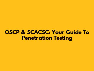 OSCP & SCACSC: Your Guide To Penetration Testing