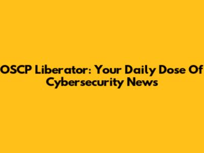 OSCP Liberator: Your Daily Dose Of Cybersecurity News