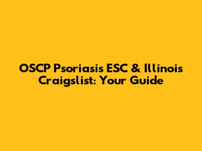 OSCP Psoriasis ESC & Illinois Craigslist: Your Guide