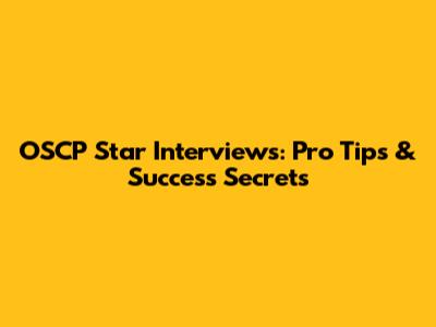 OSCP Star Interviews: Pro Tips & Success Secrets