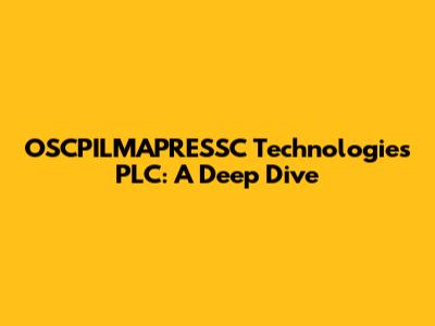 OSCPILMAPRESSC Technologies PLC: A Deep Dive