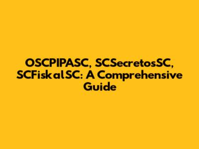 OSCPIPASC, SCSecretosSC, SCFiskalSC: A Comprehensive Guide