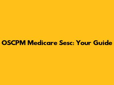 OSCPM Medicare Sesc: Your Guide