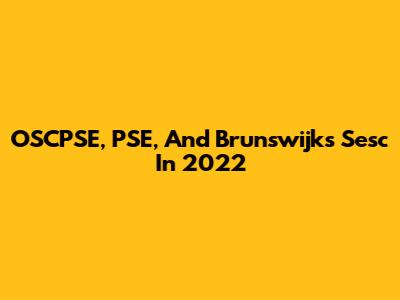 OSCPSE, PSE, And Brunswijk's Sesc In 2022