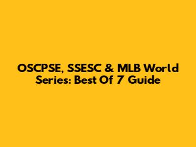 OSCPSE, SSESC & MLB World Series: Best Of 7 Guide