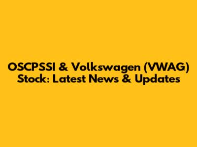 OSCPSSI & Volkswagen (VWAG) Stock: Latest News & Updates